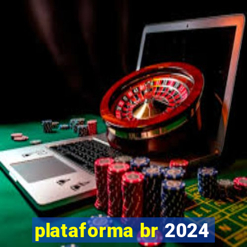 plataforma br 2024